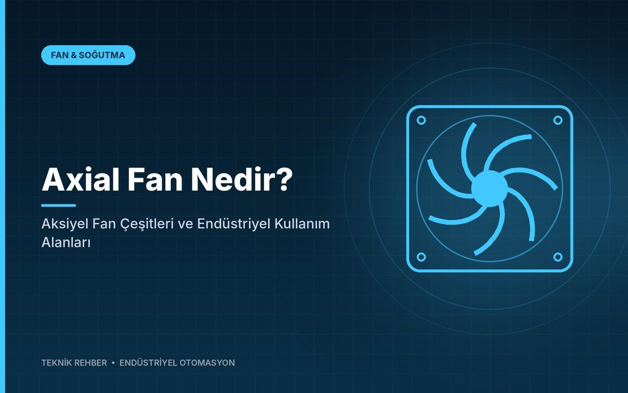 Axial Fan Nedir? Aksiyel Fan Çeşitleri ve Endüstriyel Kullanım Alanları