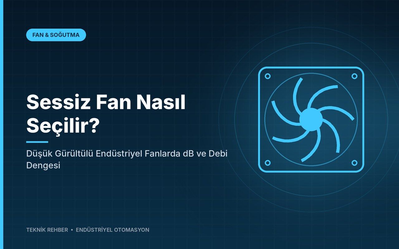 Sessiz Fan Nasıl Seçilir? Düşük Gürültülü Endüstriyel Fanlarda dB ve Debi Dengesi