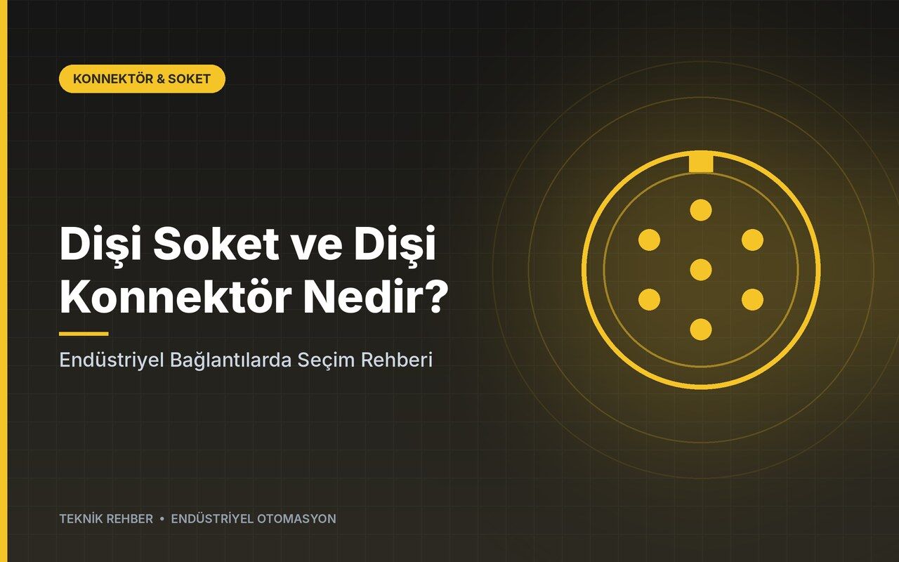 Dişi Soket ve Dişi Konnektör Nedir? Endüstriyel Bağlantılarda Seçim Rehberi