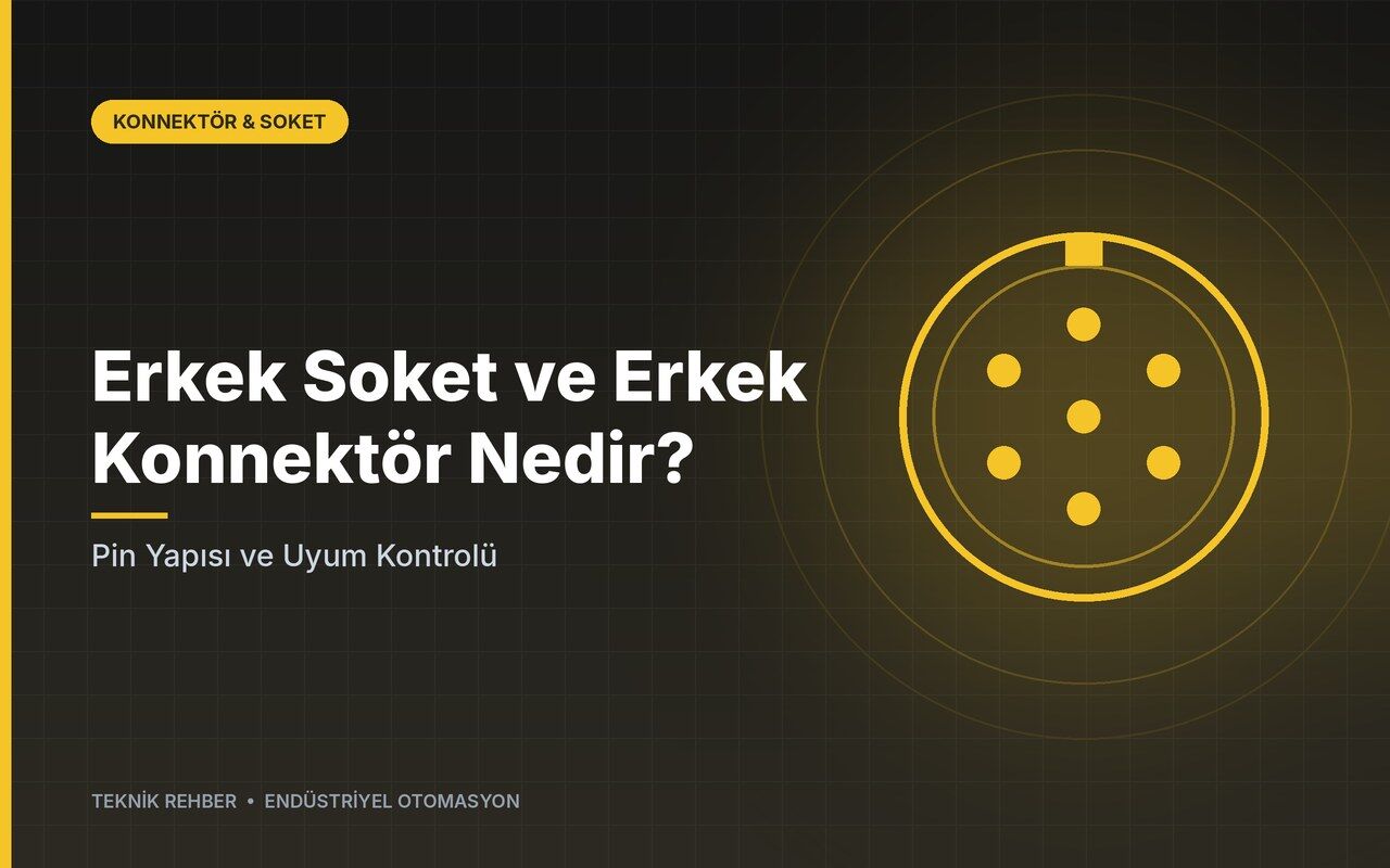 Erkek Soket ve Erkek Konnektör Nedir? Pin Yapısı ve Uyum Kontrolü