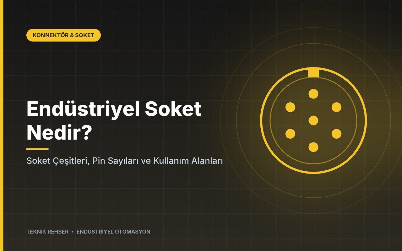Endüstriyel Soket Nedir? Soket Çeşitleri, Pin Sayıları ve Kullanım Alanları