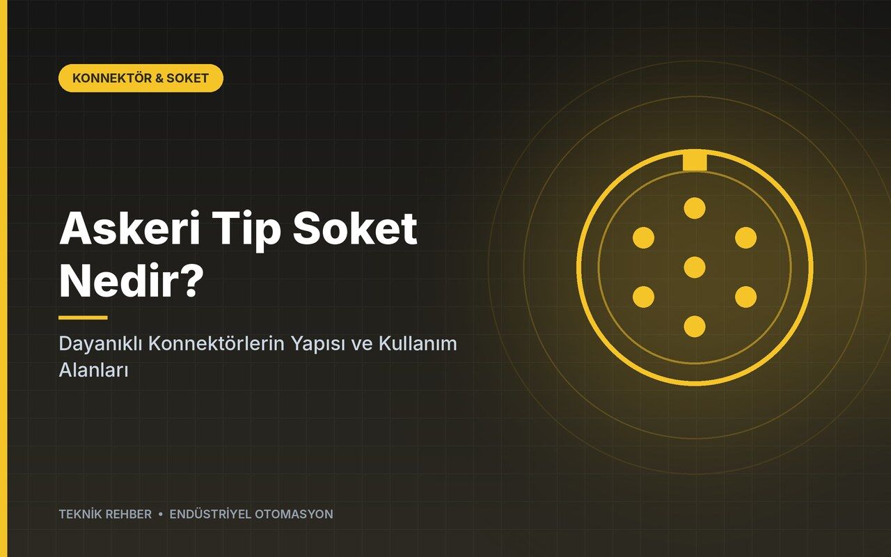 Askeri Tip Soket Nedir? Dayanıklı Konnektörlerin Yapısı ve Kullanım Alanları