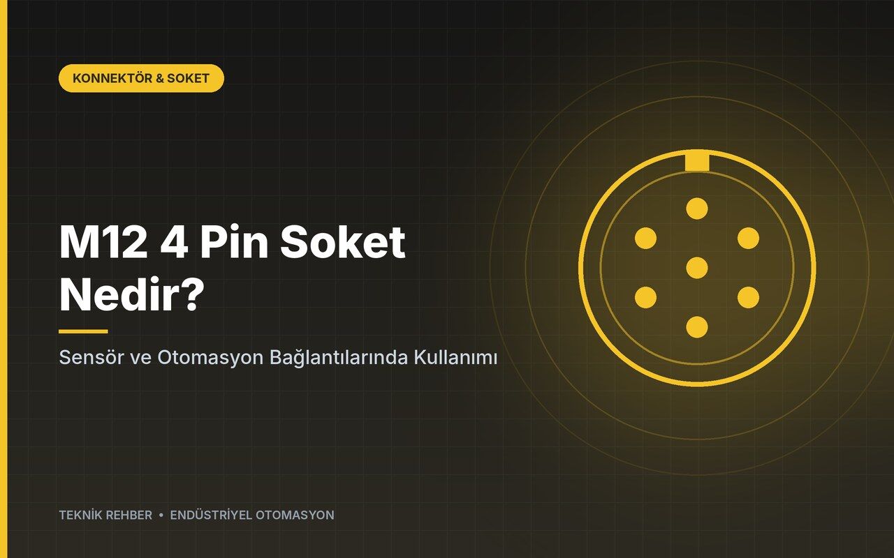 M12 4 Pin Soket Nedir? Sensör ve Otomasyon Bağlantılarında Kullanımı