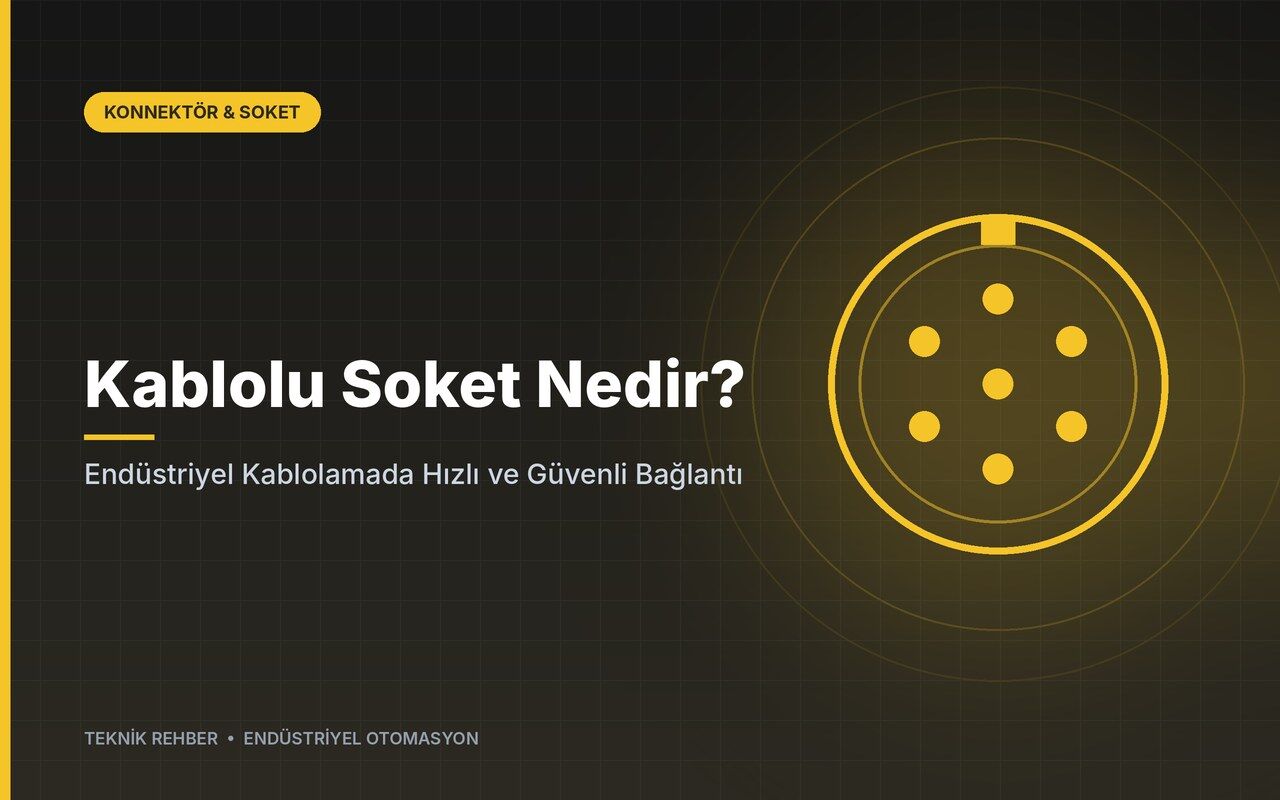 Kablolu Soket Nedir? Endüstriyel Kablolamada Hızlı ve Güvenli Bağlantı