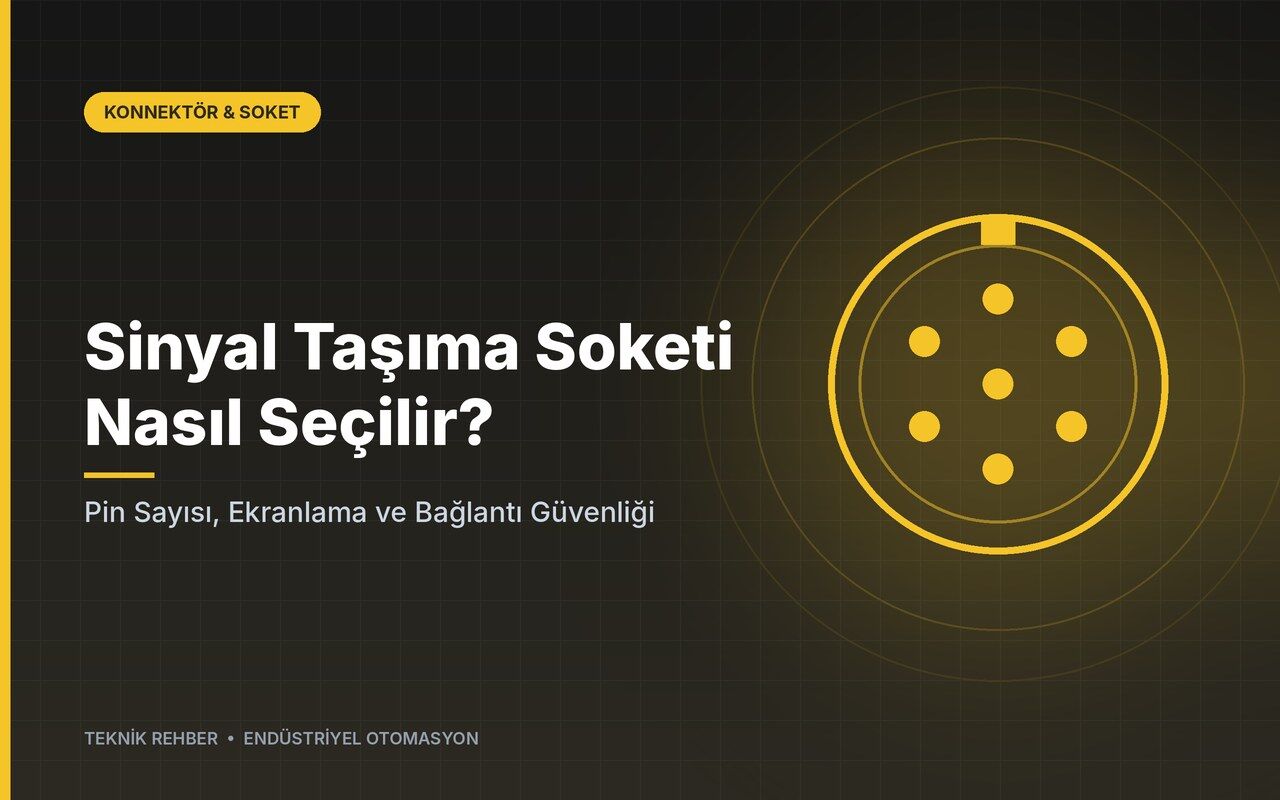 Sinyal Taşıma Soketi Nasıl Seçilir? Pin Sayısı, Ekranlama ve Bağlantı Güvenliği