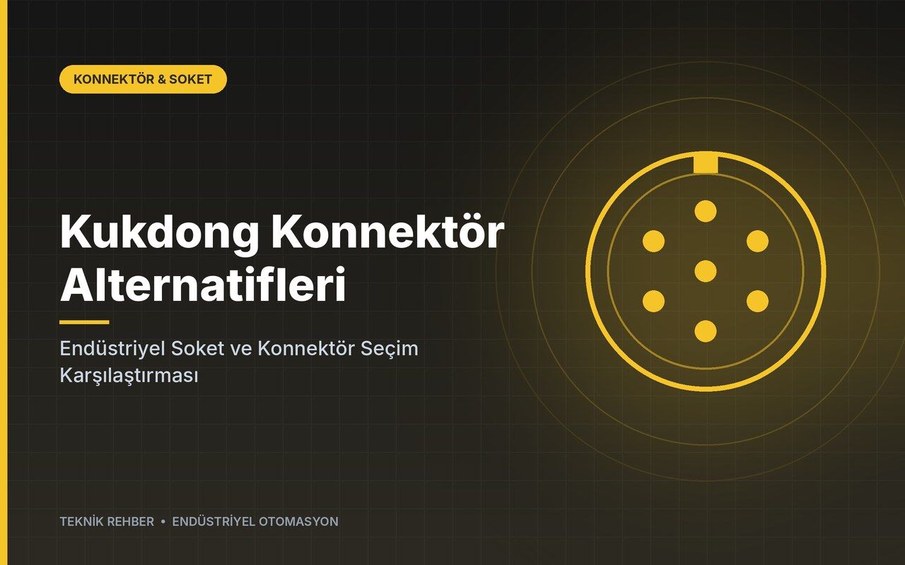 Kukdong Konnektör Alternatifleri: Endüstriyel Soket ve Konnektör Seçim Karşılaştırması