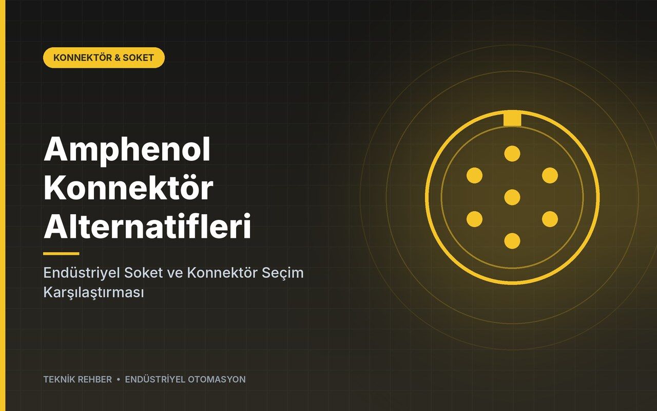 Amphenol Konnektör Alternatifleri: Endüstriyel Soket ve Konnektör Seçim Karşılaştırması