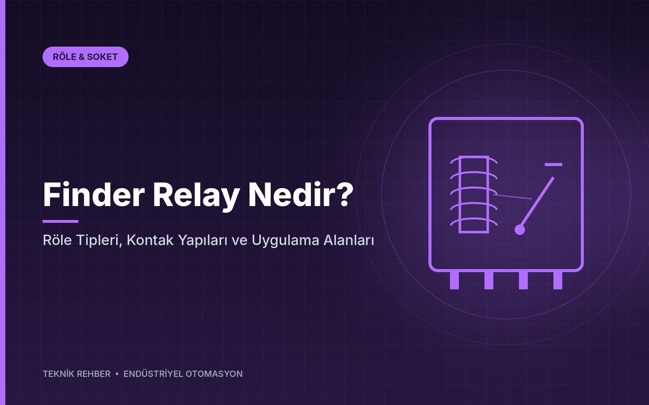 Finder Relay Nedir? Röle Tipleri, Kontak Yapıları ve Uygulama Alanları