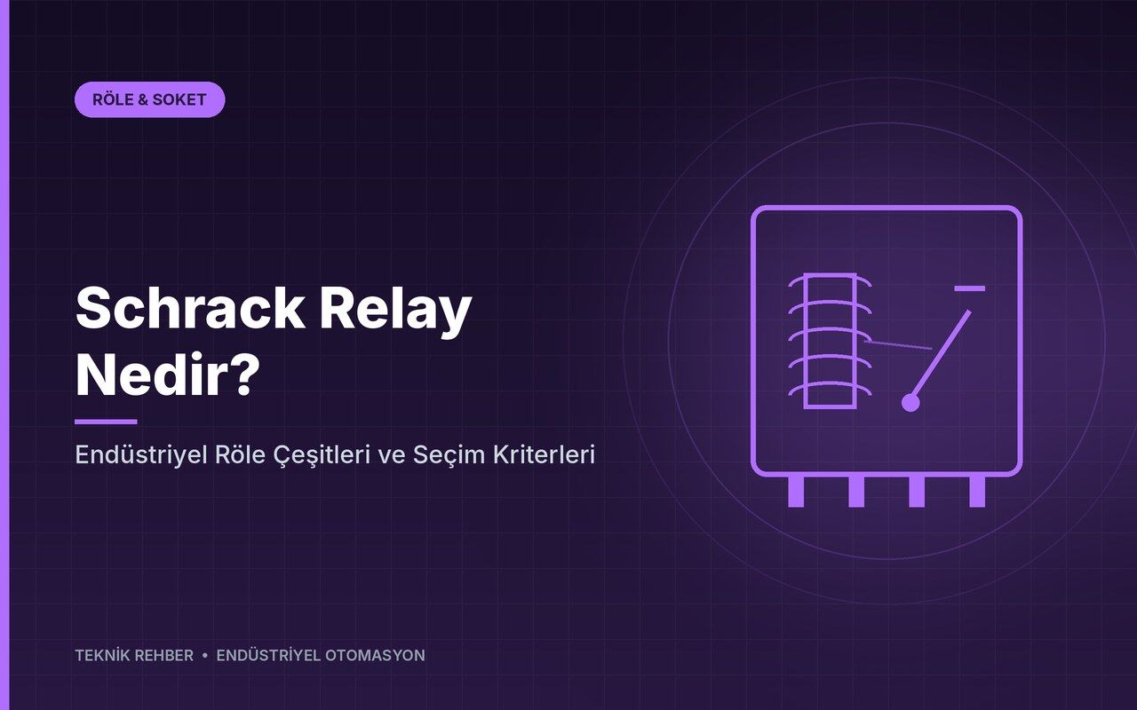 Schrack Relay Nedir? Endüstriyel Röle Çeşitleri ve Seçim Kriterleri