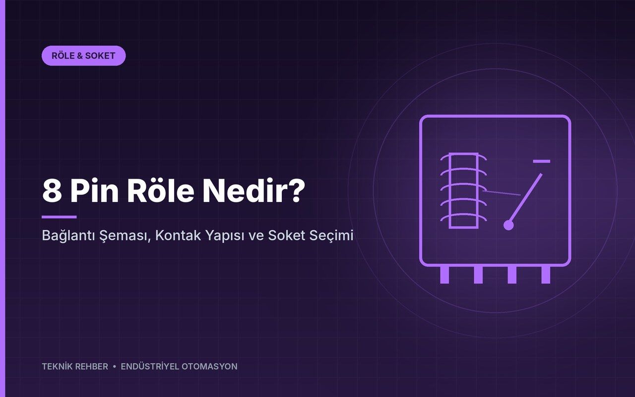 8 Pin Röle Nedir? Bağlantı Şeması, Kontak Yapısı ve Soket Seçimi