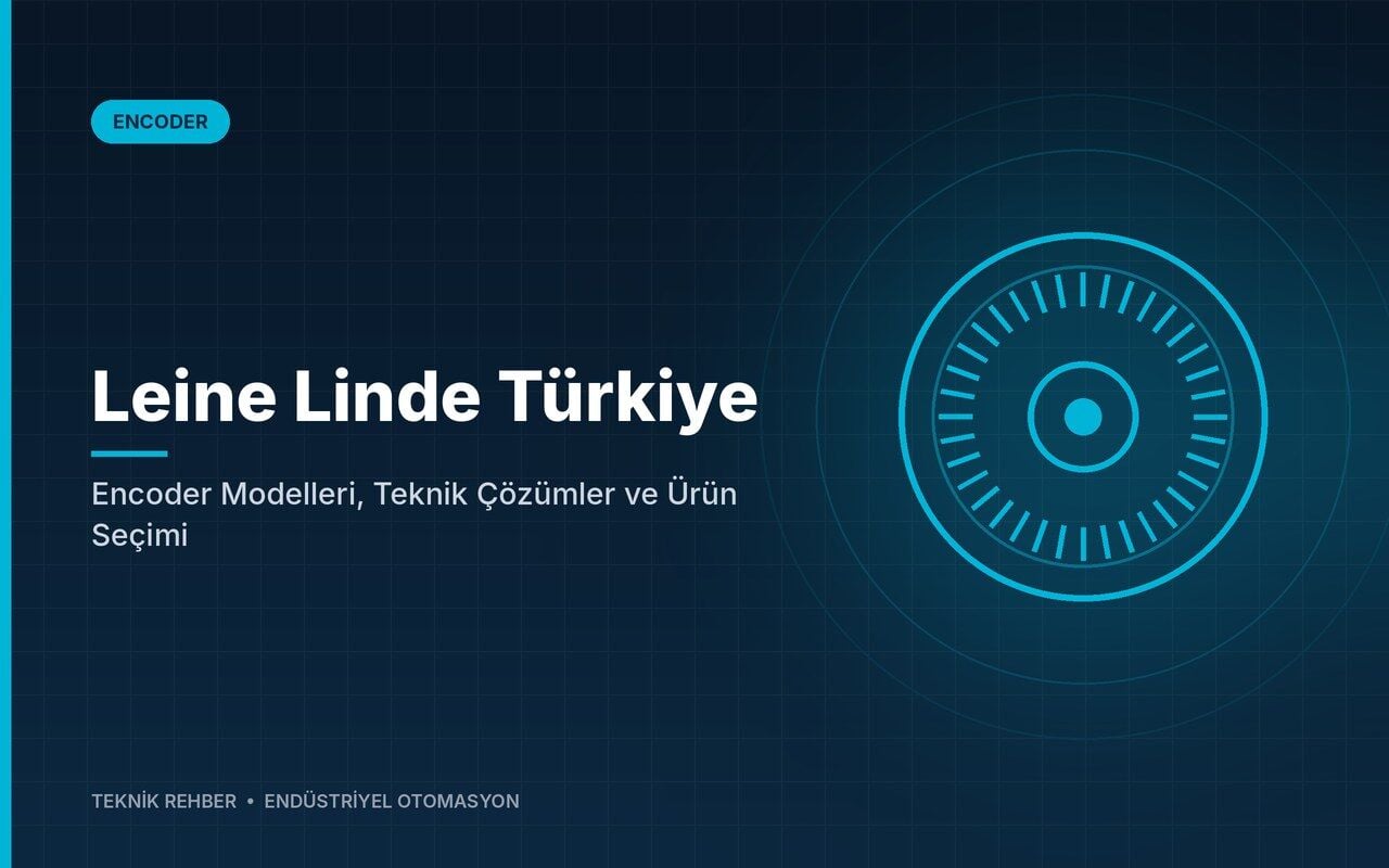 Leine Linde Türkiye: Encoder Modelleri, Teknik Çözümler ve Ürün Seçimi