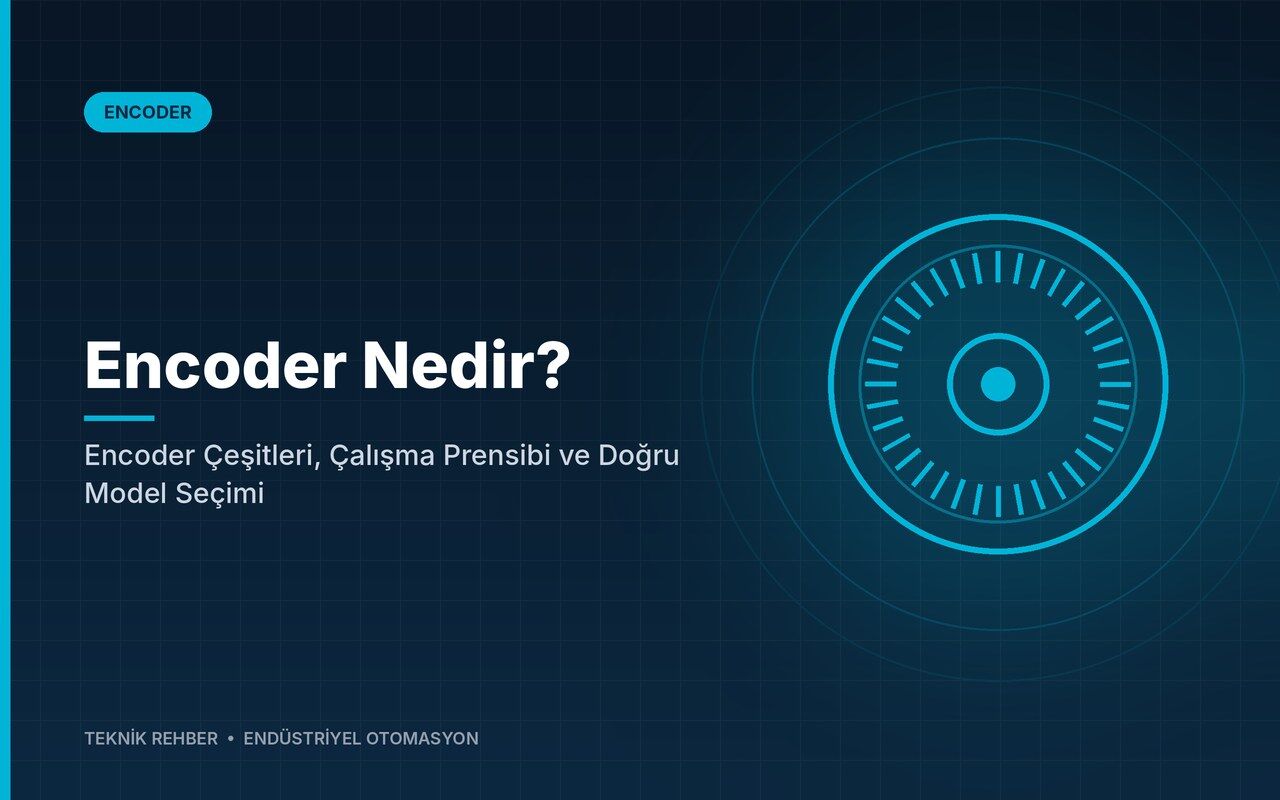Encoder Nedir? Encoder Çeşitleri, Çalışma Prensibi ve Doğru Model Seçimi