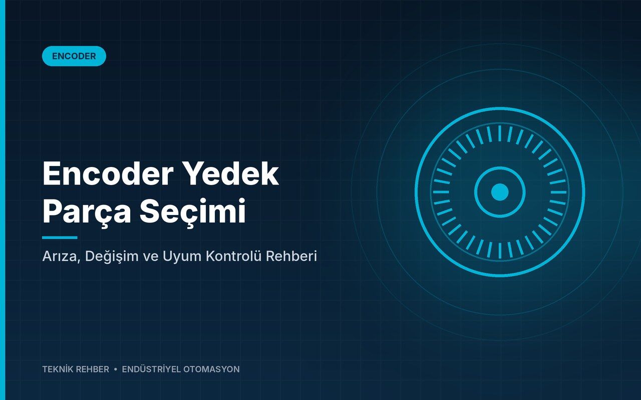 Encoder Yedek Parça Seçimi: Arıza, Değişim ve Uyum Kontrolü Rehberi