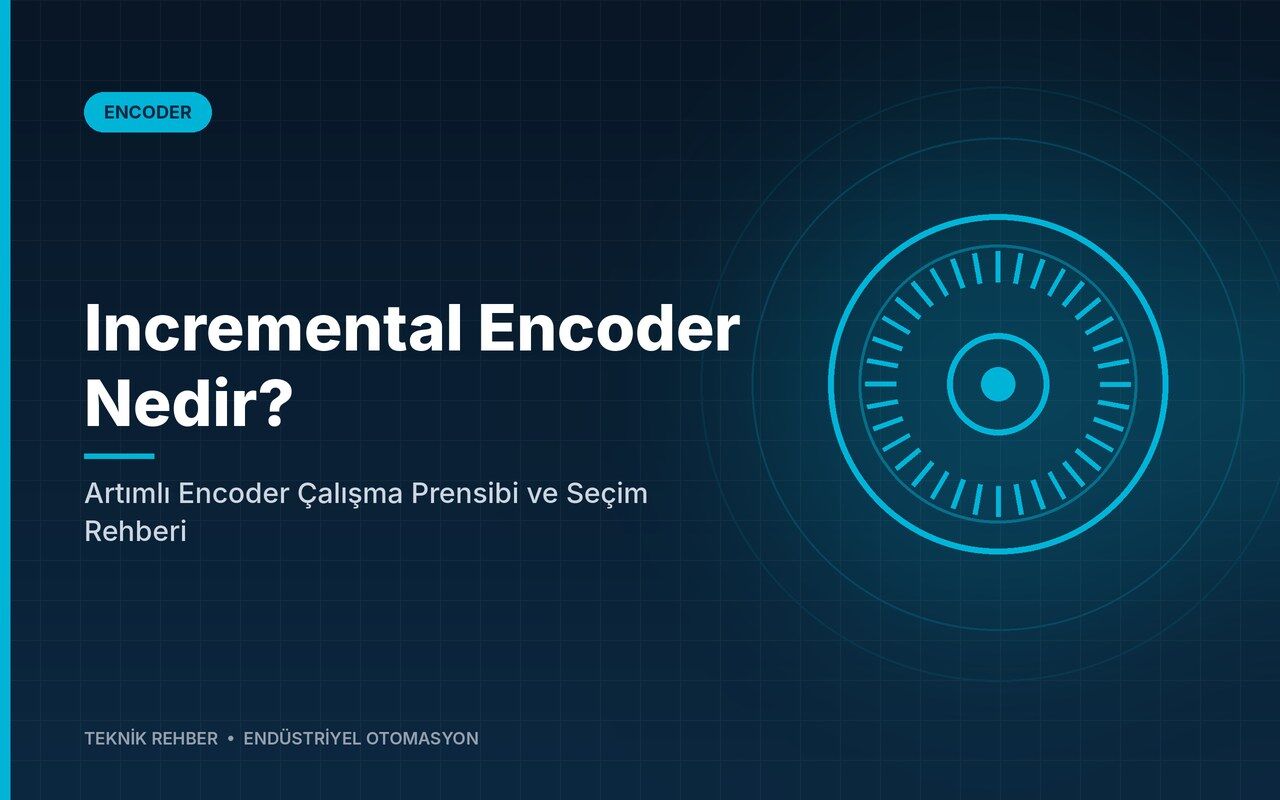 Incremental Encoder Nedir? Artımlı Encoder Çalışma Prensibi ve Seçim Rehberi