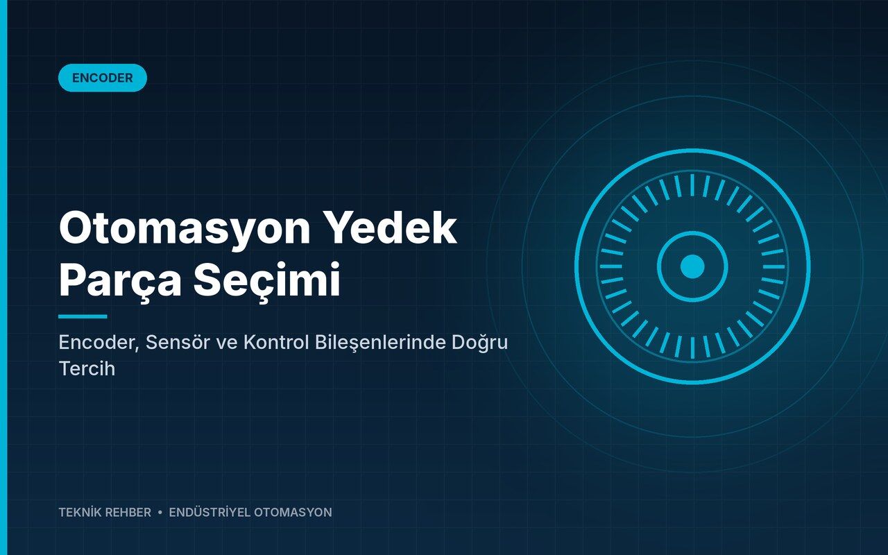 Otomasyon Yedek Parça Seçimi: Encoder, Sensör ve Kontrol Bileşenlerinde Doğru Tercih