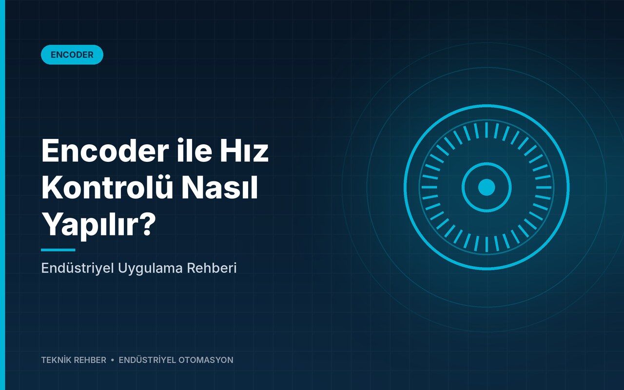Encoder ile Hız Kontrolü Nasıl Yapılır? Endüstriyel Uygulama Rehberi