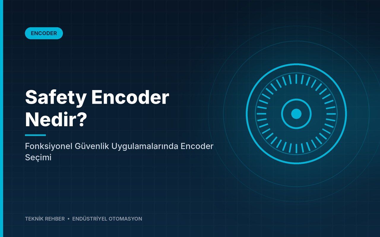 Safety Encoder Nedir? Fonksiyonel Güvenlik Uygulamalarında Encoder Seçimi