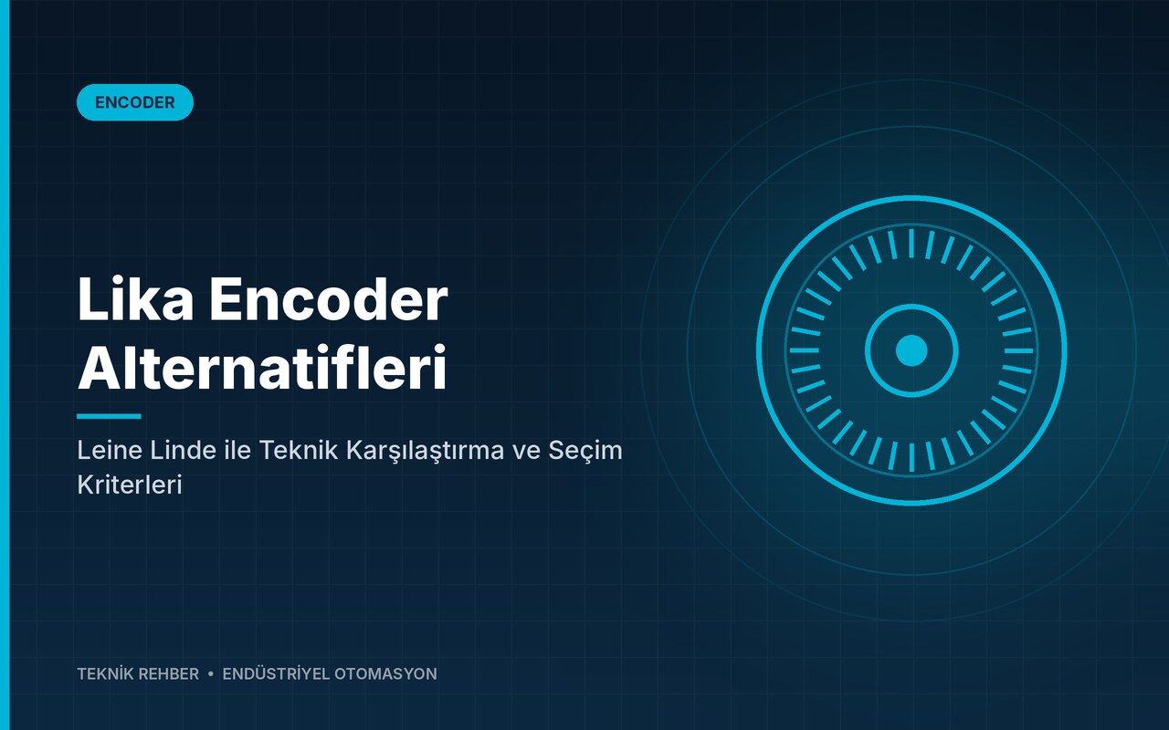 Lika Encoder Alternatifleri: Leine Linde ile Teknik Karşılaştırma ve Seçim Kriterleri