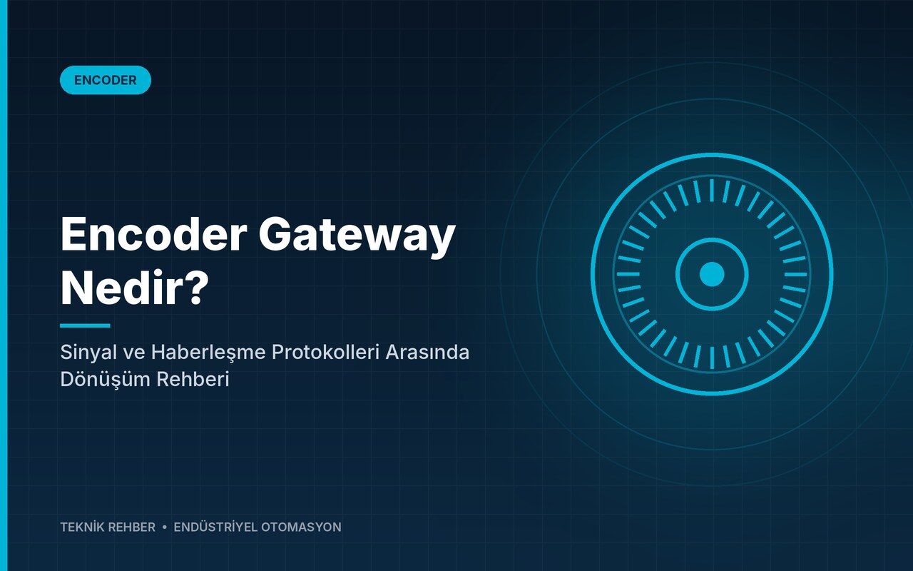 Encoder Gateway Nedir? Sinyal ve Haberleşme Protokolleri Arasında Dönüşüm Rehberi