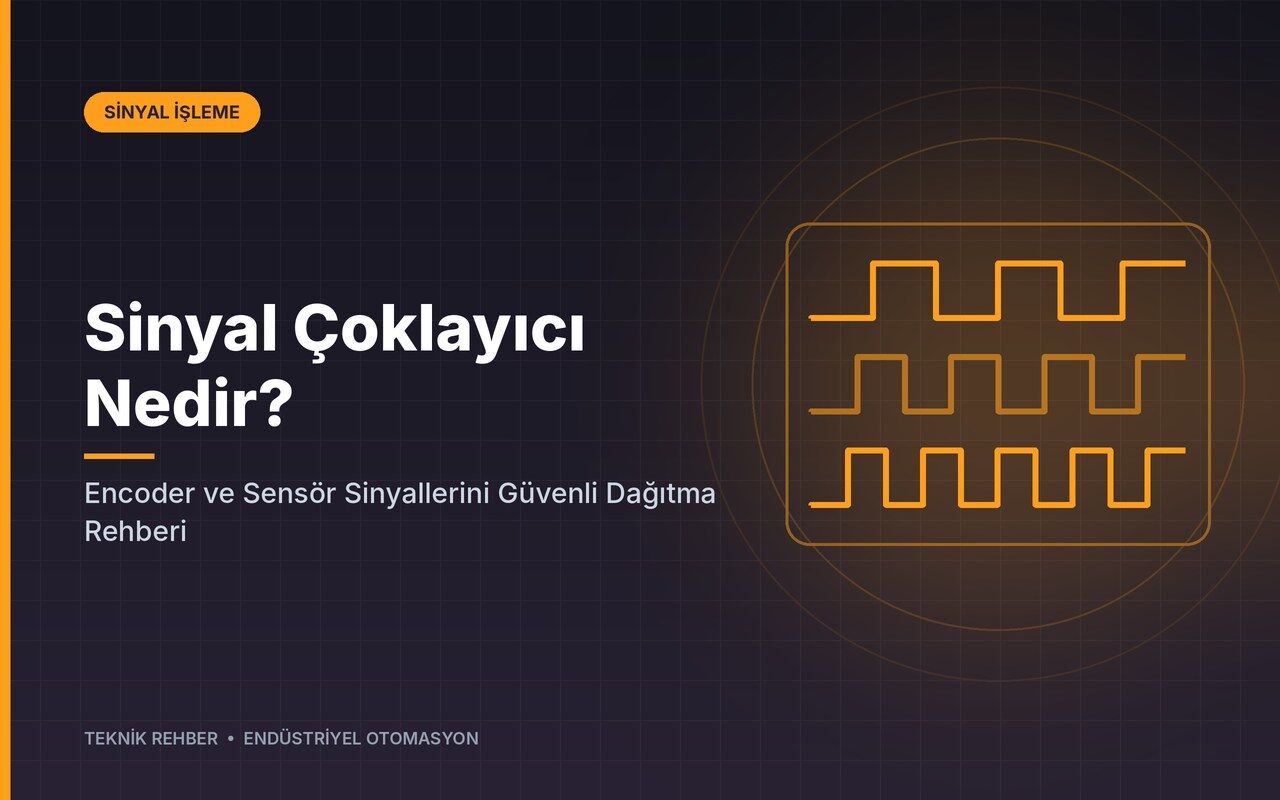 Sinyal Çoklayıcı Nedir? Encoder ve Sensör Sinyallerini Güvenli Dağıtma Rehberi