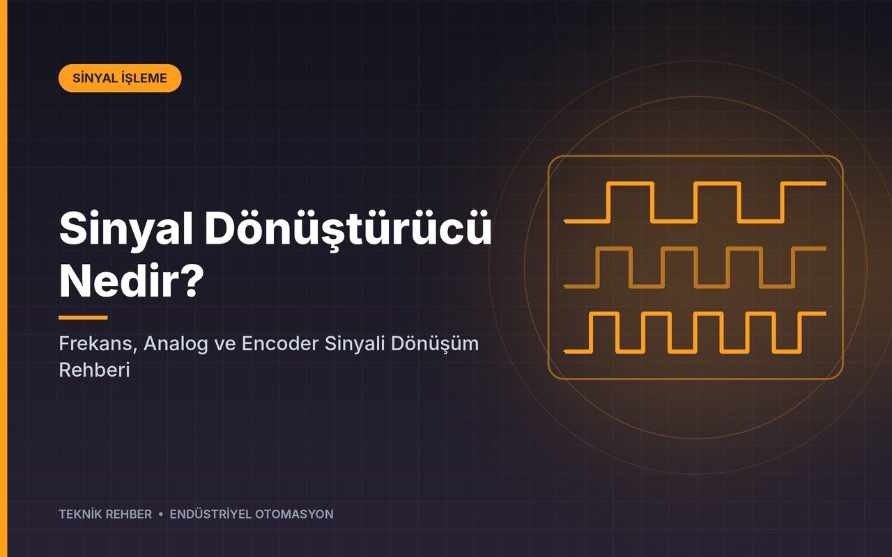 Sinyal Dönüştürücü Nedir? Frekans, Analog ve Encoder Sinyali Dönüşüm Rehberi