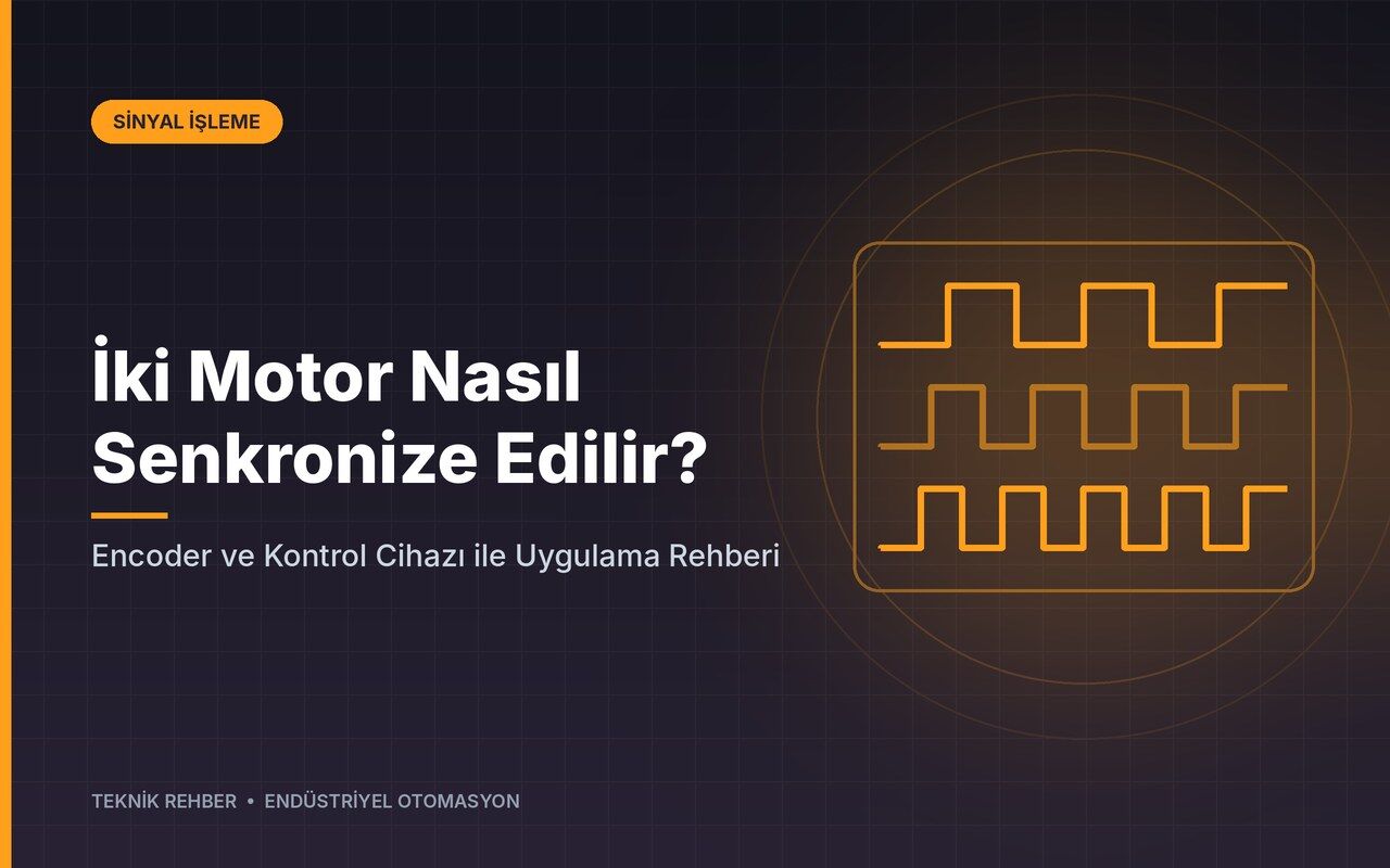İki Motor Nasıl Senkronize Edilir? Encoder ve Kontrol Cihazı ile Uygulama Rehberi