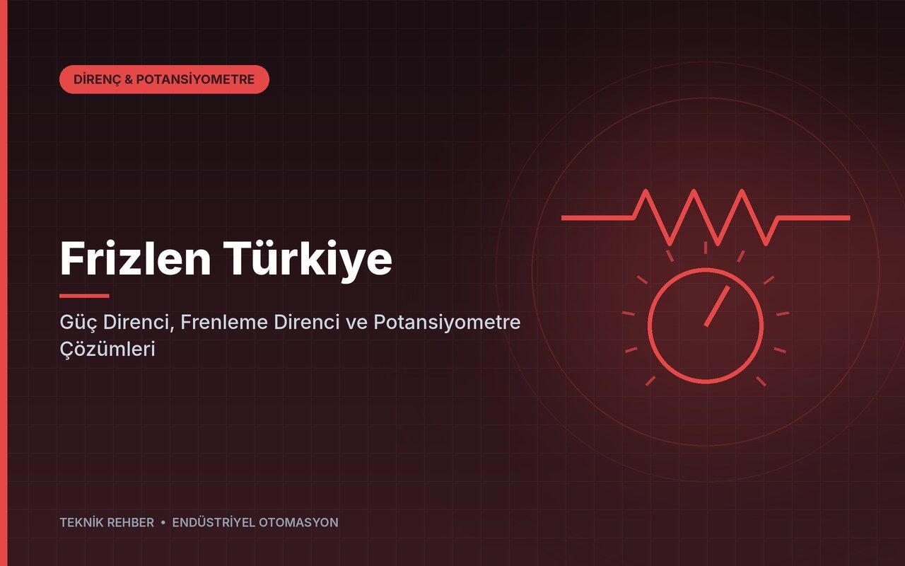 Frizlen Türkiye: Güç Direnci, Frenleme Direnci ve Potansiyometre Çözümleri