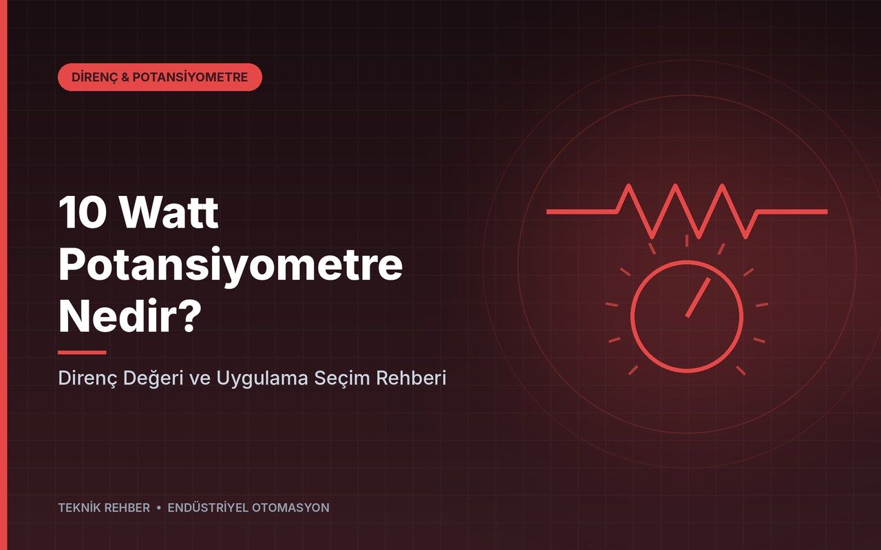10 Watt Potansiyometre Nedir? Direnç Değeri ve Uygulama Seçim Rehberi