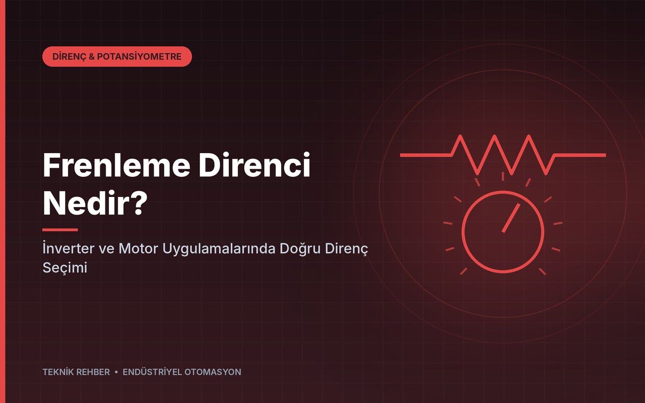 Frenleme Direnci Nedir? İnverter ve Motor Uygulamalarında Doğru Direnç Seçimi