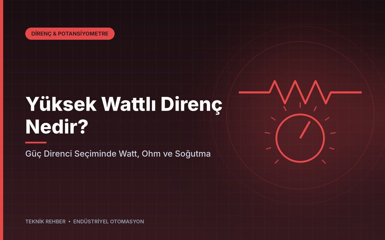 Yüksek Wattlı Direnç Nedir? Güç Direnci Seçiminde Watt, Ohm ve Soğutma