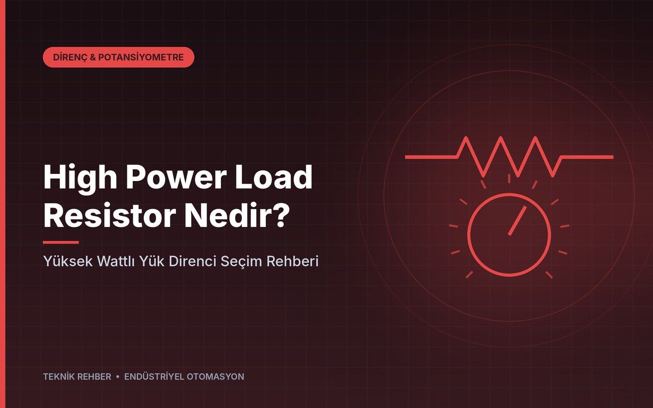 High Power Load Resistor Nedir? Yüksek Wattlı Yük Direnci Seçim Rehberi