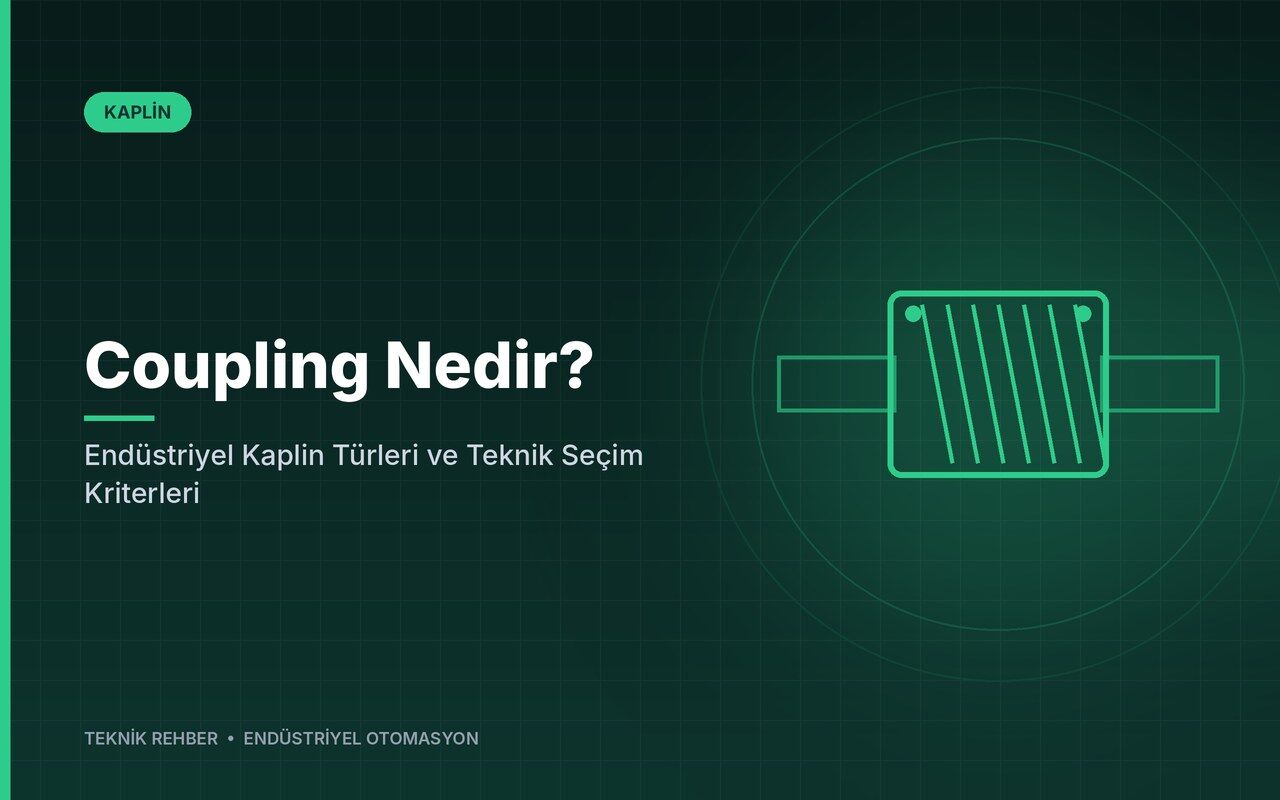 Coupling Nedir? Endüstriyel Kaplin Türleri ve Teknik Seçim Kriterleri