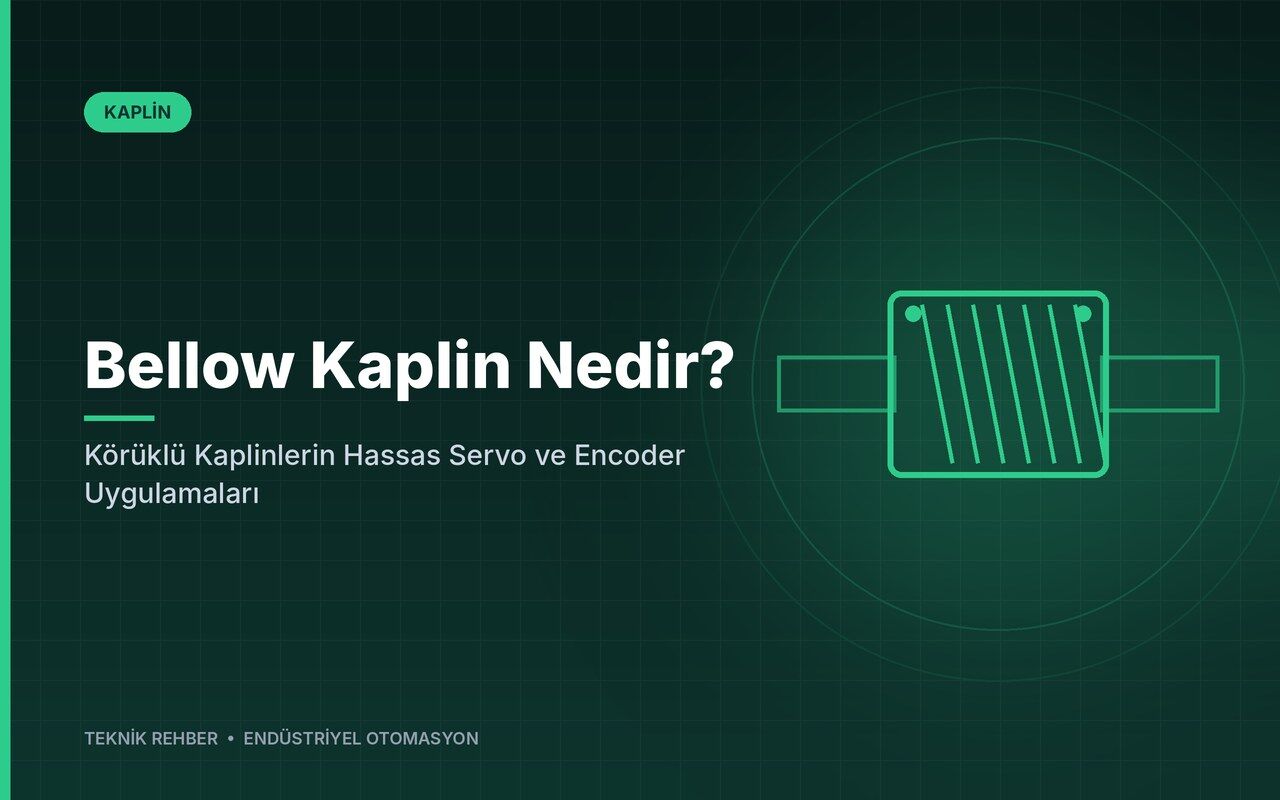 Bellow Kaplin Nedir? Körüklü Kaplinlerin Hassas Servo ve Encoder Uygulamaları