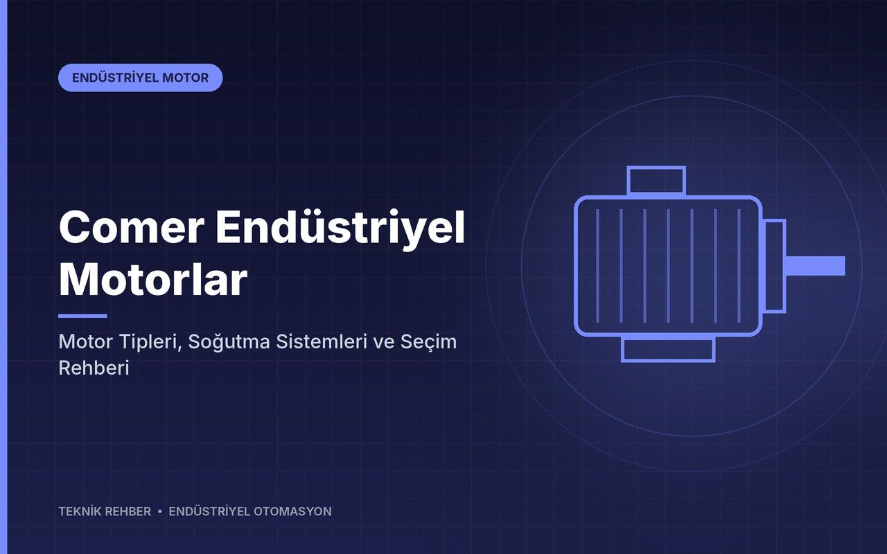 Comer Endüstriyel Motorlar: Motor Tipleri, Soğutma Sistemleri ve Seçim Rehberi