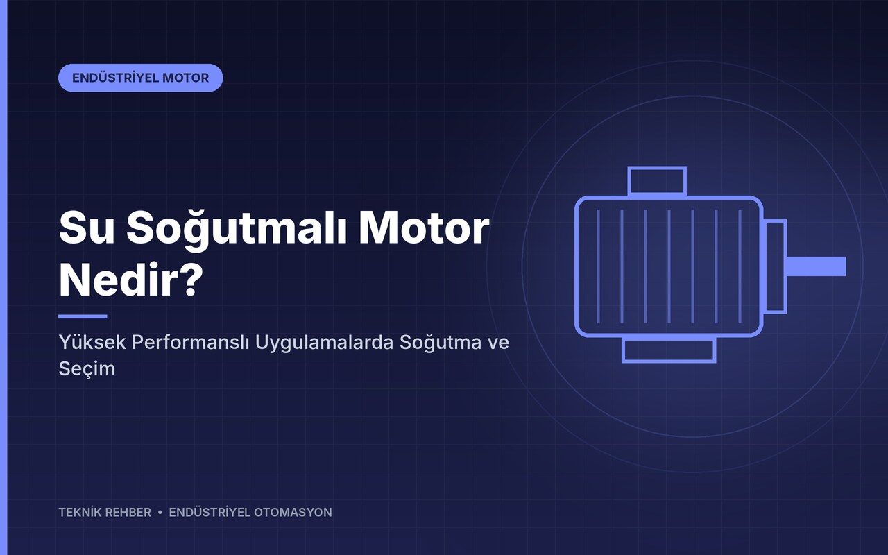 Su Soğutmalı Motor Nedir? Yüksek Performanslı Uygulamalarda Soğutma ve Seçim
