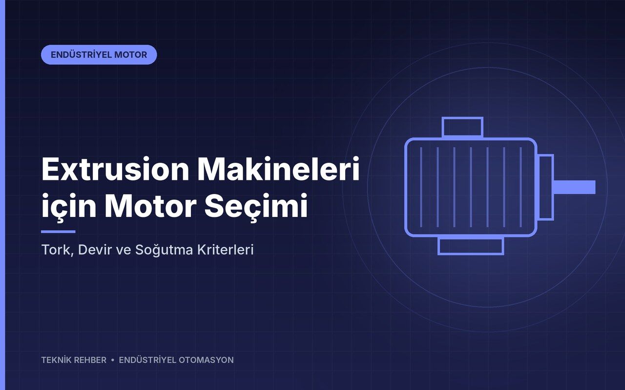 Extrusion Makineleri için Motor Seçimi: Tork, Devir ve Soğutma Kriterleri