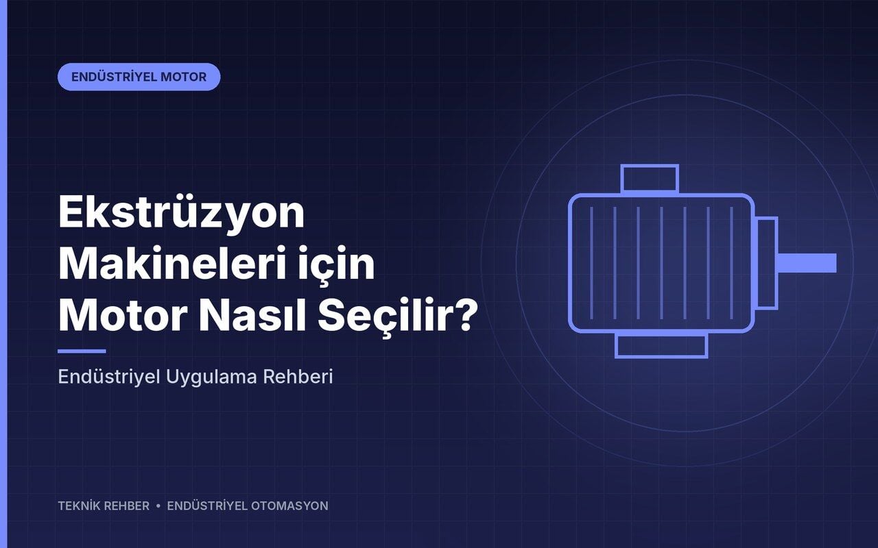 Ekstrüzyon Makineleri için Motor Nasıl Seçilir? Endüstriyel Uygulama Rehberi